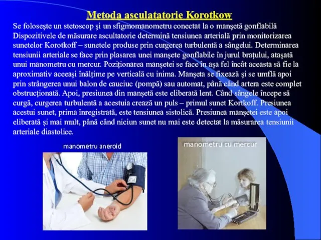 Metoda asculatatorie Korotkow Se foloseşte un stetoscop şi un sfigmomanometru