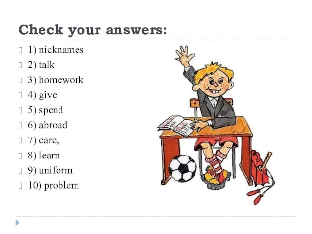 Check your answers: 1) nicknames 2) talk 3) homework 4)