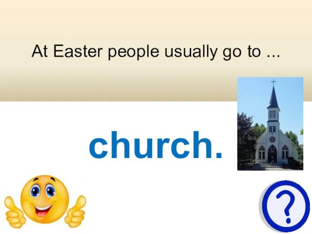 At Easter people usually go to ... church.