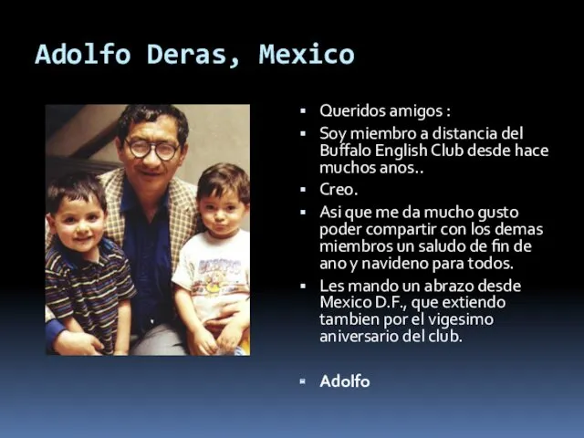 Adolfo Deras, Mexico Queridos amigos : Soy miembro a distancia