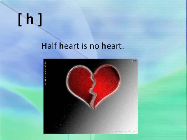 [ h ] Half heart is no heart.