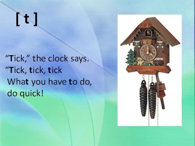 “Tick,” the clock says. “Tick, tick, tick What you have
