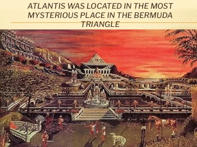 ATLANTIS WAS LOCATED IN THE MOST MYSTERIOUS PLACE IN THE BERMUDA TRIANGLE