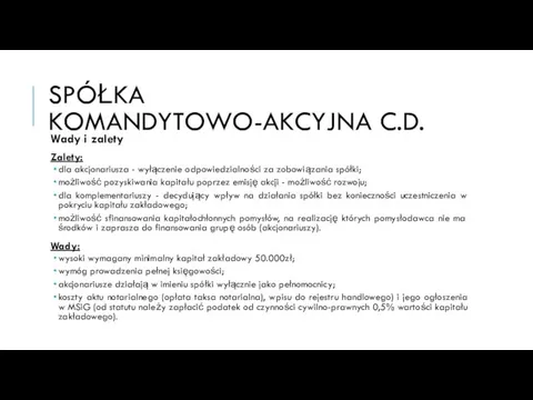 SPÓŁKA KOMANDYTOWO-AKCYJNA C.D. Wady i zalety Zalety: dla akcjonariusza - wyłączenie odpowiedzialności za