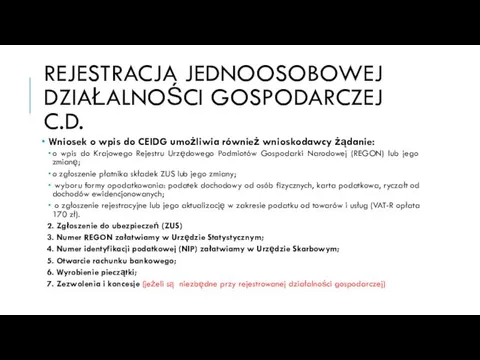 REJESTRACJA JEDNOOSOBOWEJ DZIAŁALNOŚCI GOSPODARCZEJ C.D. Wniosek o wpis do CEIDG umożliwia również wnioskodawcy