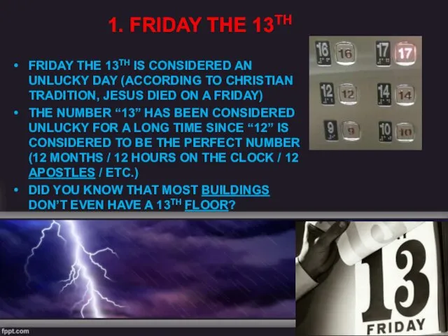 1. FRIDAY THE 13TH FRIDAY THE 13TH IS CONSIDERED AN UNLUCKY DAY (ACCORDING