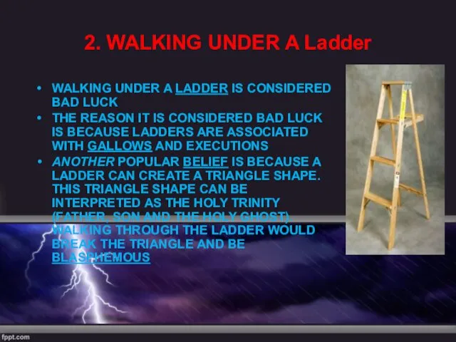 2. WALKING UNDER A Ladder WALKING UNDER A LADDER IS CONSIDERED BAD LUCK