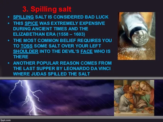 3. Spilling salt SPILLING SALT IS CONSIDERED BAD LUCK THIS SPICE WAS EXTREMELY