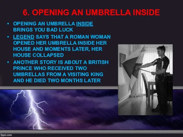 6. OPENING AN UMBRELLA INSIDE OPENING AN UMBRELLA INSIDE BRINGS YOU BAD LUCK
