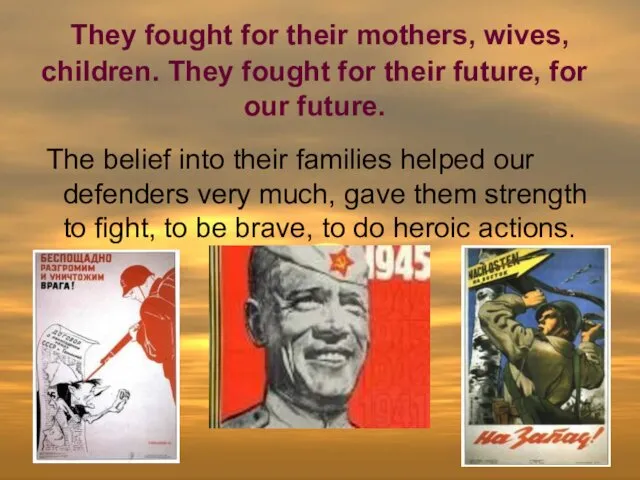 They fought for their mothers, wives, children. They fought for