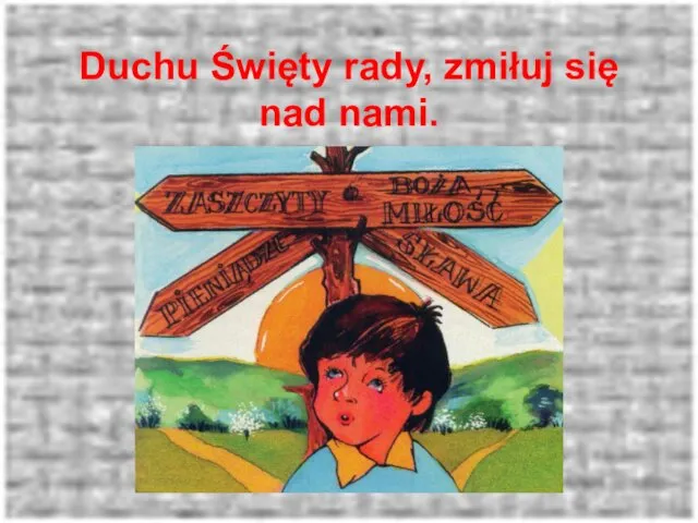 Duchu Święty rady, zmiłuj się nad nami.