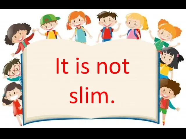 It is not slim.