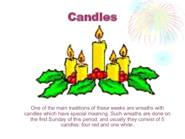 Candles One of the main traditions of these weeks are