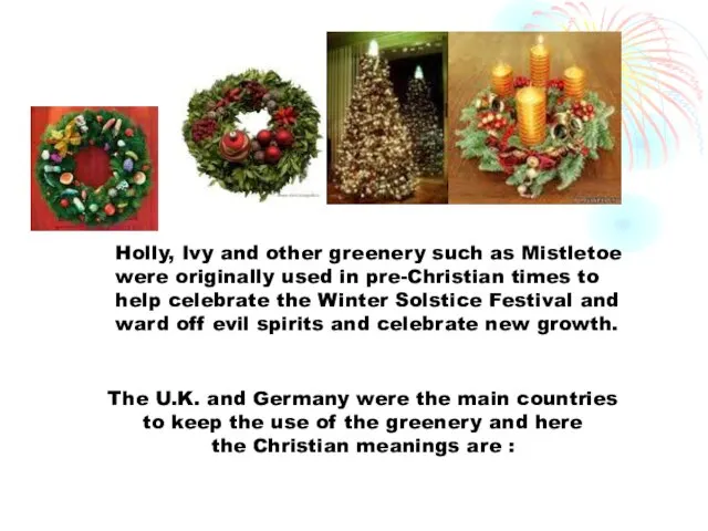 Holly, Ivy and other greenery such as Mistletoe were originally