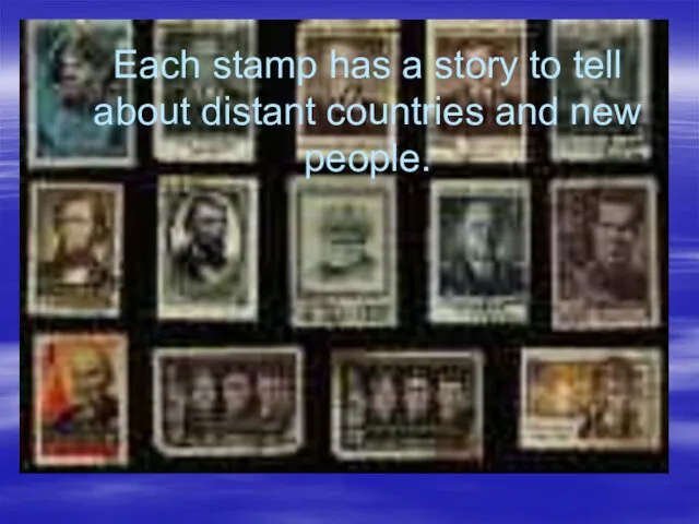 Each stamp has a story to tell about distant countries and new people.