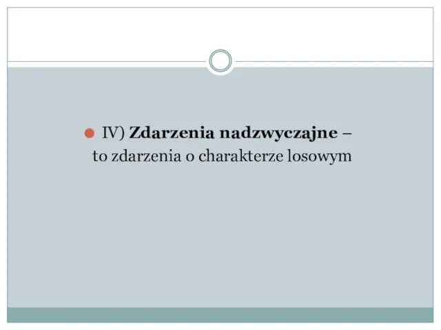 IV) Zdarzenia nadzwyczajne – to zdarzenia o charakterze losowym