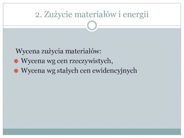 2. Zużycie materiałów i energii Wycena zużycia materiałów: Wycena wg