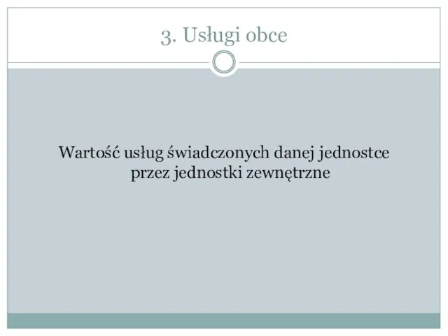 3. Usługi obce Wartość usług świadczonych danej jednostce przez jednostki zewnętrzne