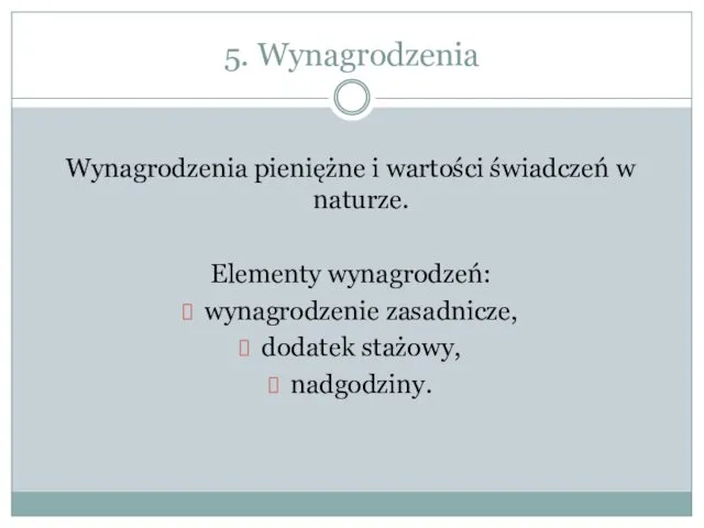 5. Wynagrodzenia Wynagrodzenia pieniężne i wartości świadczeń w naturze. Elementy wynagrodzeń: wynagrodzenie zasadnicze, dodatek stażowy, nadgodziny.