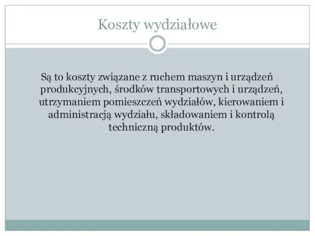 Koszty wydziałowe Są to koszty związane z ruchem maszyn i urządzeń produkcyjnych, środków