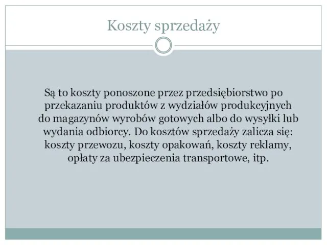 Koszty sprzedaży Są to koszty ponoszone przez przedsiębiorstwo po przekazaniu produktów z wydziałów