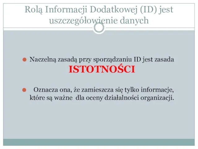 Rolą Informacji Dodatkowej (ID) jest uszczegółowienie danych Naczelną zasadą przy sporządzaniu ID jest