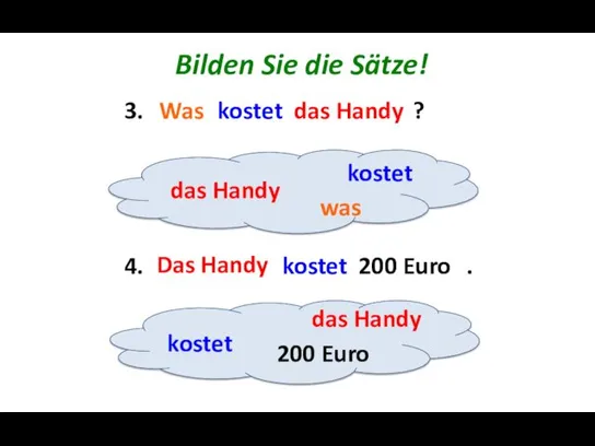 Bilden Sie die Sätze! 3. was kostet das Handy ?