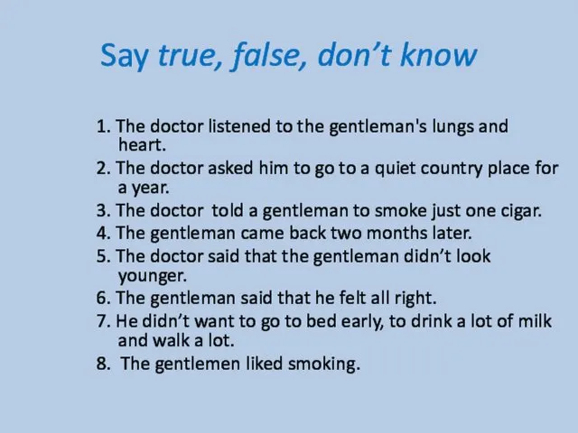 Say true, false, don’t know 1. The doctor listened to the gentleman's lungs