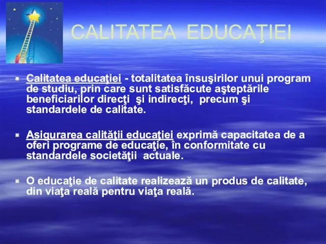 CALITATEA EDUCAŢIEI Calitatea educaţiei - totalitatea însuşirilor unui program de