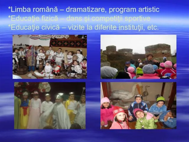 *Limba română – dramatizare, program artistic *Educaţie fizică – dans