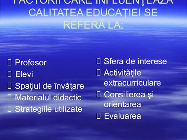 FACTORII CARE INFLUENŢEAZĂ CALITATEA EDUCAŢIEI SE REFERĂ LA: Profesor Elevi