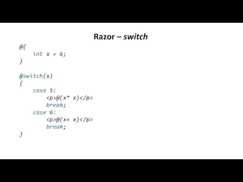 Razor – switch @{ int x = 6; } @switch(x) { case 5: