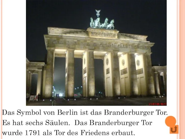 Das Symbol von Berlin ist das Branderburger Tor. Es hat