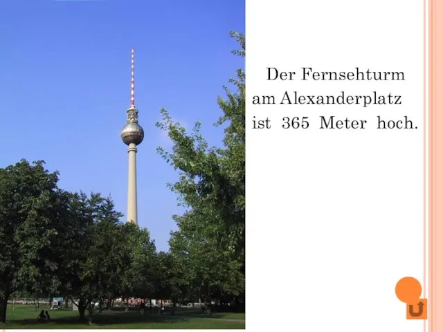 Der Fernsehturm am Alexanderplatz ist 365 Meter hoch.