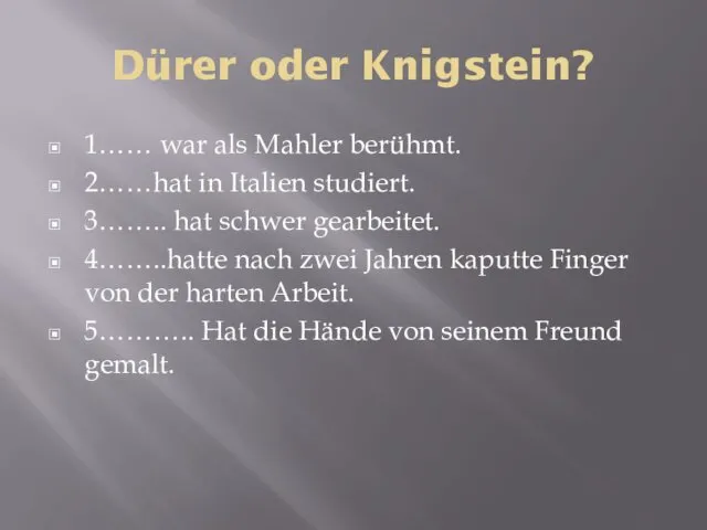 Dürer oder Knigstein? 1…… war als Mahler berühmt. 2……hat in