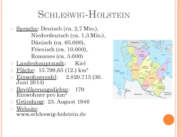 Schleswig-Holstein Sprache: Deutsch (ca. 2,7 Mio.), Niederdeutsch (ca. 1,3 Mio.),