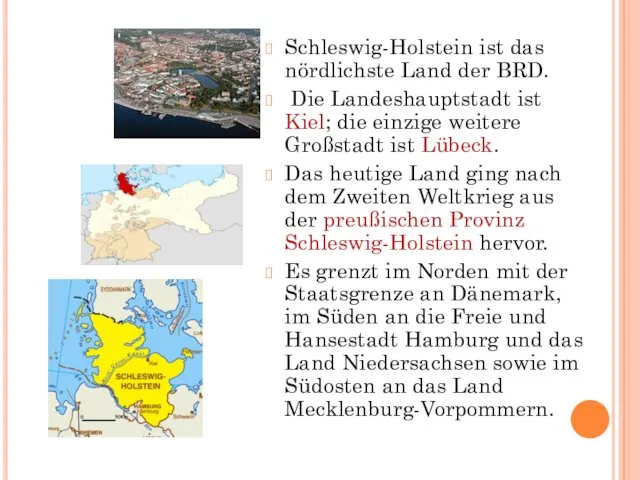 Schleswig-Holstein ist das nördlichste Land der BRD. Die Landeshauptstadt ist