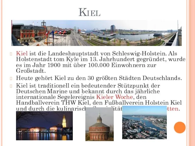 Kiel Kiel ist die Landeshauptstadt von Schleswig-Holstein. Als Holstenstadt tom