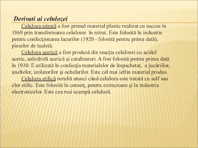 Derivati ai celulozei Celuloza nitrată a fost primul material plastic