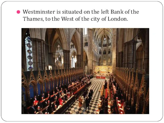 Westminster is situated on the left Bank of the Thames,