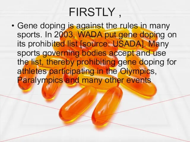 FIRSTLY , ­Gene doping is against the rules in many