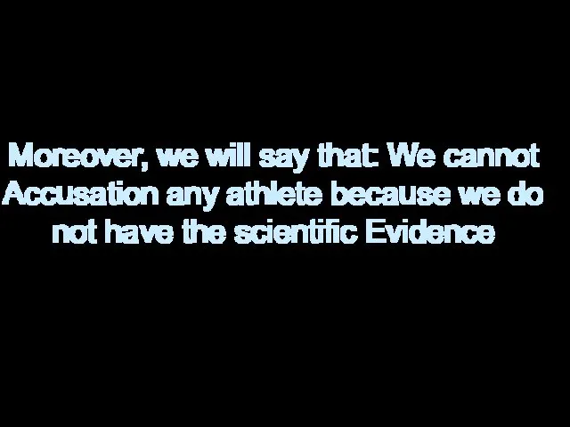 Moreover, we will say that: We cannot Accusation any athlete