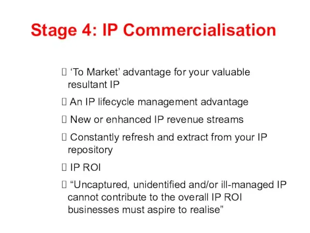 Stage 4: IP Commercialisation ‘To Market’ advantage for your valuable