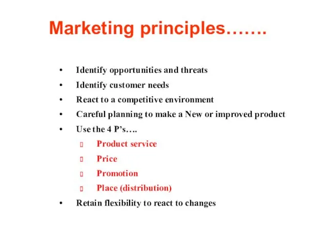 Marketing principles……. Identify opportunities and threats Identify customer needs React
