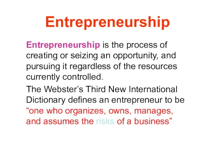 Entrepreneurship Entrepreneurship is the process of creating or seizing an