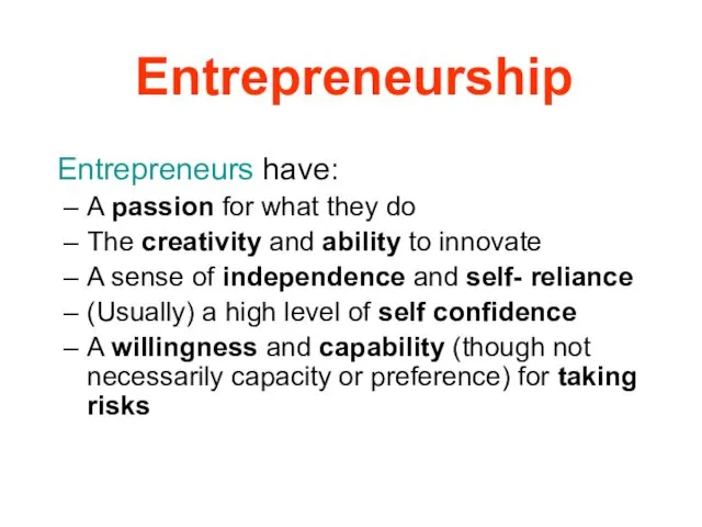 Entrepreneurship Entrepreneurs have: A passion for what they do The