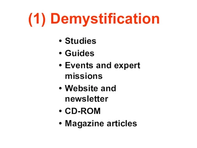 (1) Demystification Studies Guides Events and expert missions Website and newsletter CD-ROM Magazine articles