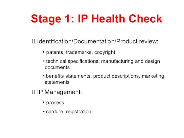 Stage 1: IP Health Check Identification/Documentation/Product review: patents, trademarks, copyright