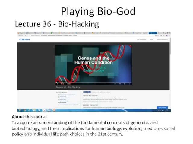 Playing Bio-God Lecture 36 - Bio-Hacking About this course To acquire an understanding