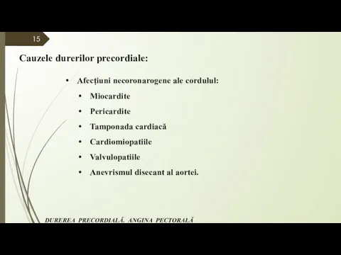 Cauzele durerilor precordiale: Afecţiuni necoronarogene ale cordulul: Miocardite Pericardite Tamponada